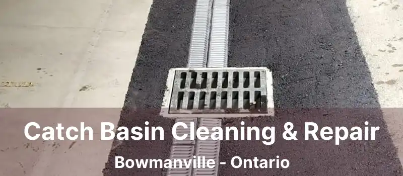  Catch Basin Cleaning & Repair Bowmanville - Ontario