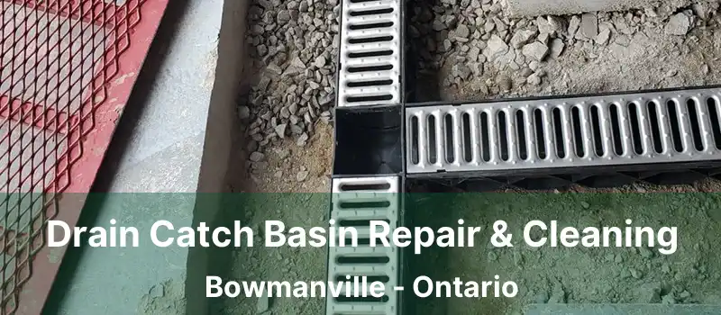  Drain Catch Basin Repair & Cleaning Bowmanville - Ontario