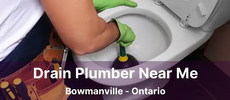  Drain Plumber Near Me Bowmanville - Ontario